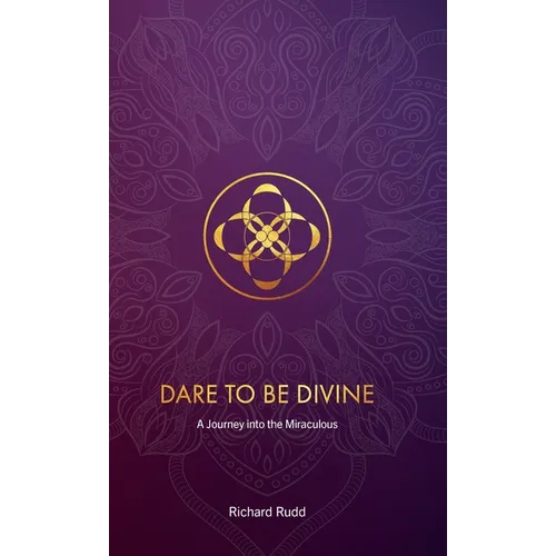 Dare to be Divine: A Journey into the Miraculous