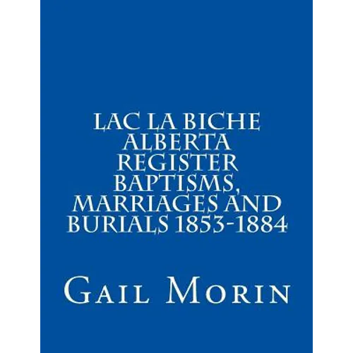 Lac la Biche Alberta Register Baptisms, Marriages, and Burials 1853-1884