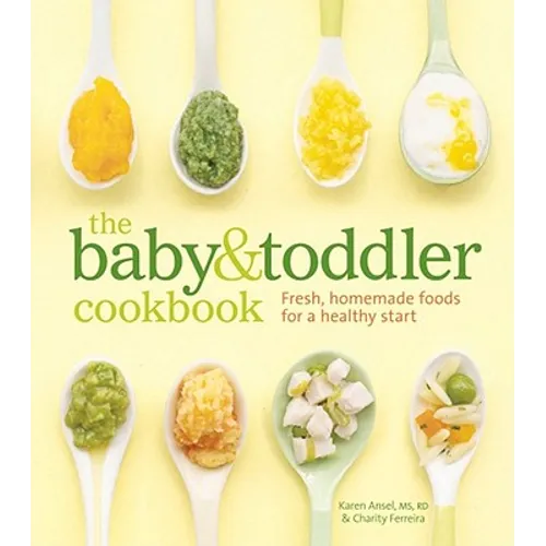The Baby & Toddler Cookbook: Fresh, Homemade Foods for a Healthy Start