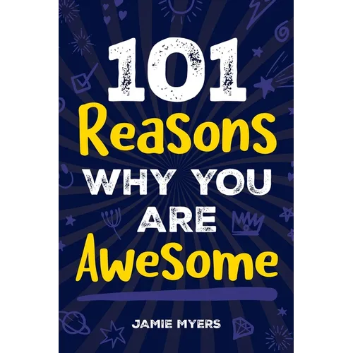 101 Reasons Why You Are Awesome: Embrace Your Uniqueness, Celebrate Your Strengths, and Discover the Reasons Why You Are Truly Amazing!