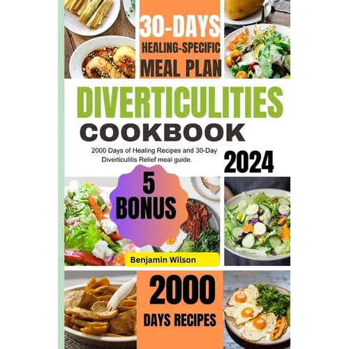 Diverticulitis: 2000 Days of healing Recipes and 30-Day Diverticulitis Relief meal guide.