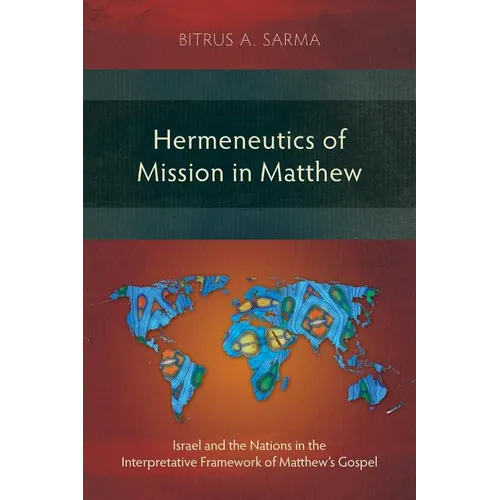 Hermeneutics of Mission in Matthew: Israel and the Nations in the Interpretative Framework of Matthew's Gospel
