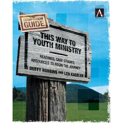 This Way to Youth Ministry - Companion Guide: Readings, Case Studies, Resources to Begin the Journey