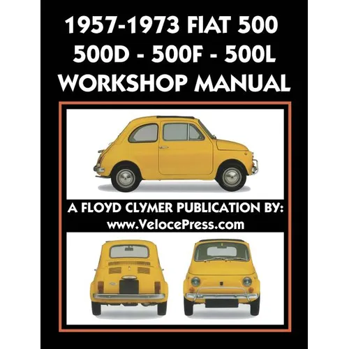 1957-1973 Fiat 500 - 500d - 500f - 500l Factory Workshop Manual Also Applicable to the 1970-1977 Autobianchi Giardiniera