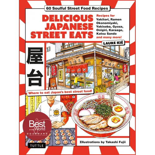 Delicious Japanese Street Eats: 60 Soulful Street Food Recipes - Yakitori, Ramen Okonomiyaki, Yakisoba, Gyoza, Onigiri, Karaage, Katsu Sando and Many