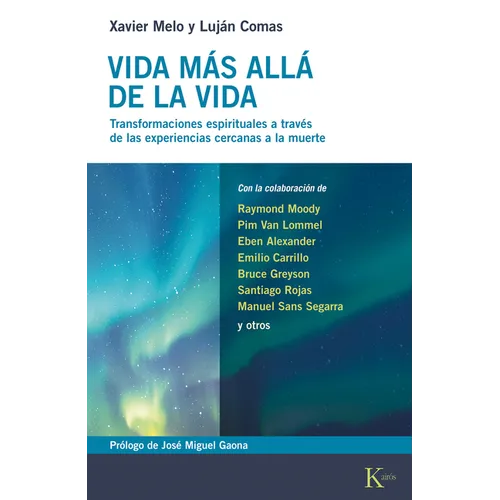 Vida Más Allá de la Vida / Life Beyond Life: Transformaciones Espirituales Derivadas de Las Experiencias Cercanas a la Muerte / Spiritual Transformati