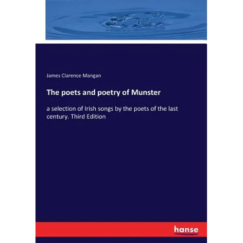 The poets and poetry of Munster: a selection of Irish songs by the poets of the last century. Third Edition