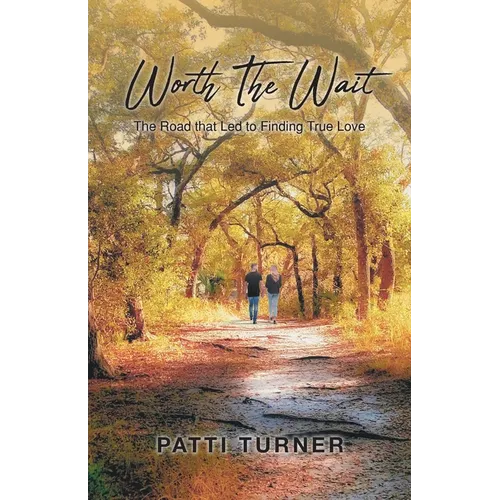 Worth The Wait: The Road that Led to Finding True Love
