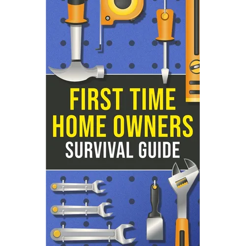 First-Time Homeowner's Survival Guide