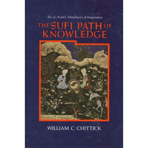 The Sufi Path of Knowledge: Ibn al-ʿArabi's Metaphysics of Imagination