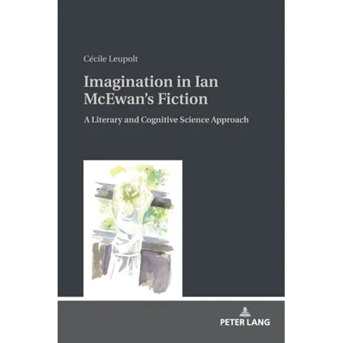 Imagination in Ian McEwan's Fiction: A Literary and Cognitive Science Approach