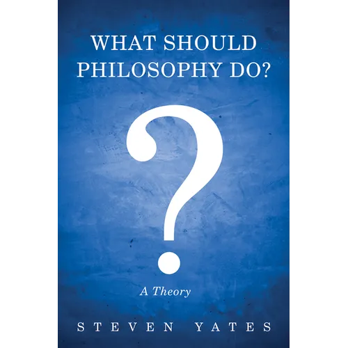 What Should Philosophy Do?: A Theory