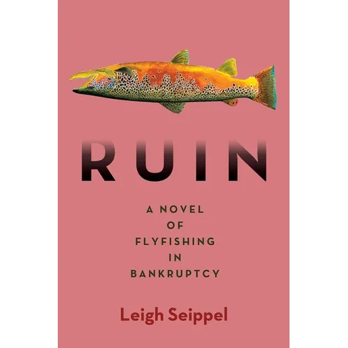 Ruin: A Novel of Flyfishing in Bankruptcy