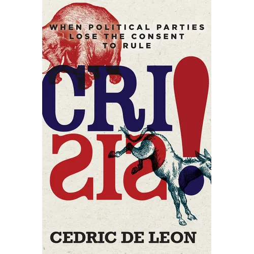 Crisis!: When Political Parties Lose the Consent to Rule