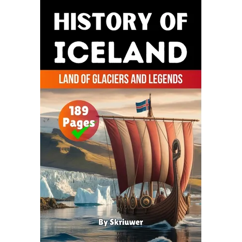 The History of Iceland: Land of Glaciers and Legends (Skriuwer.com Edition)