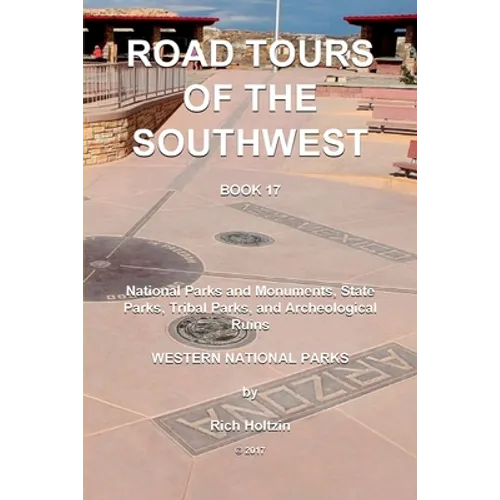 Road Tours Of The Southwest, Book 17: National Parks & Monuments, State Parks, Tribal Park & Archeological Ruins