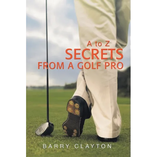 Secrets from a Golf Pro: A to Z