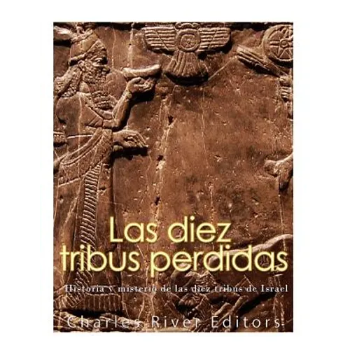 Las diez tribus perdidas: Historia y misterio de las diez tribus de Israel