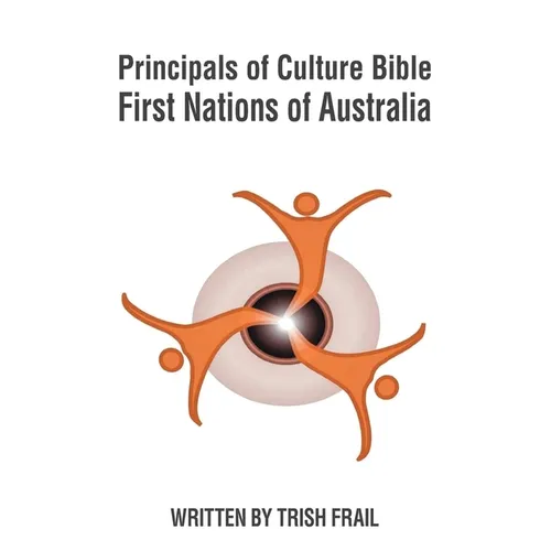 Principals of Culture Bible: First Nations of Australia