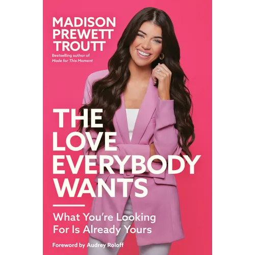 The Love Everybody Wants: What You're Looking for Is Already Yours