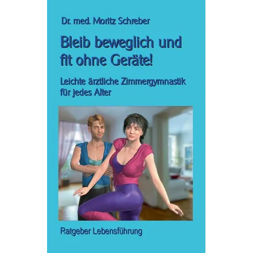 Bleib beweglich und fit ohne Geräte!: Leichte Zimmergymnastik für jedes Alter - mit 45 neuen Fotos