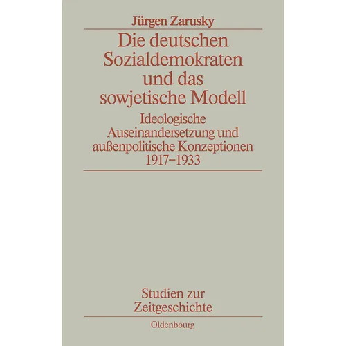 Die Deutschen Sozialdemokraten Und Das Sowjetische Modell: Ideologische Auseinandersetzungen Und Außenpolitische Konzeptionen 1917-1933