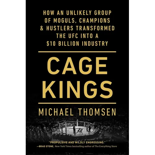 Cage Kings: How an Unlikely Group of Moguls, Champions & Hustlers Transformed the Ufc Into a $10 Billion Industry