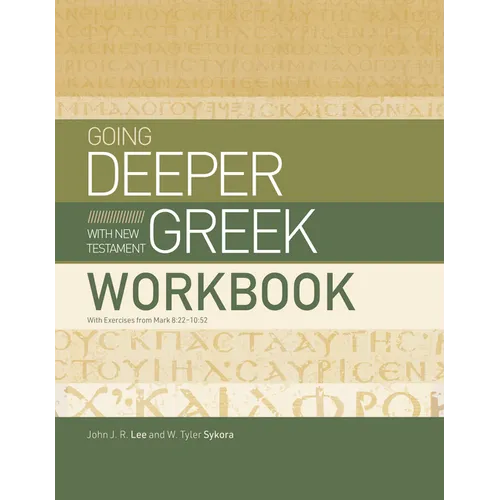 Going Deeper with New Testament Greek Workbook: With Exercises from Mark 8:22-10:52