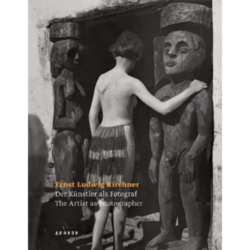 Ernst Ludwig Kirchner - The Artist as Photographer