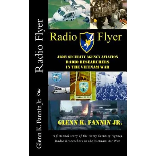 Radio Flyer: A fictional story of the Army Security Agency Radio Researchers in the Vietnam Air War