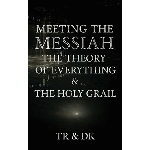 Meeting the Messiah: The Theory of Everything & the Holy Grail