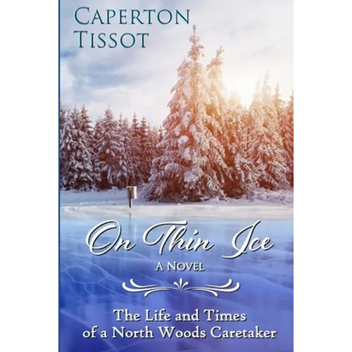 On Thin Ice: The Life and Times of a North Woods Caretaker