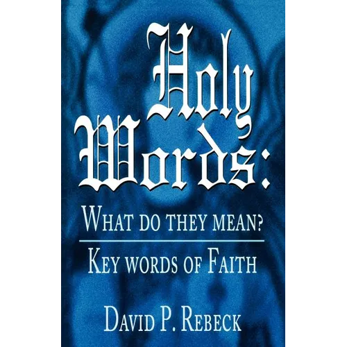 Holy Words: What Do They Mean?: Key Words of Faith
