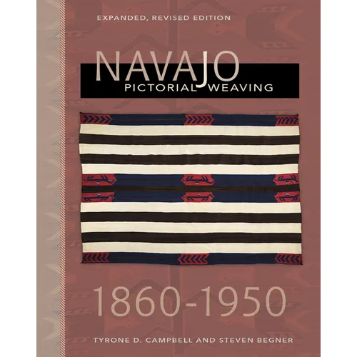 Navajo Pictorial Weaving, 1860-1950: Expanded, Revised Edition