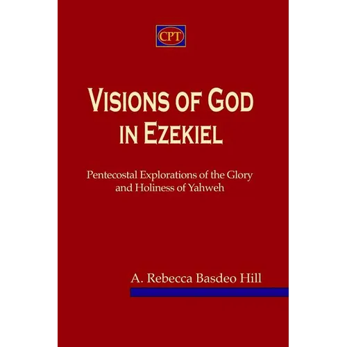 Visions of God in Ezekiel: Pentecostal Explorations of the Glory and Holiness of Yahweh