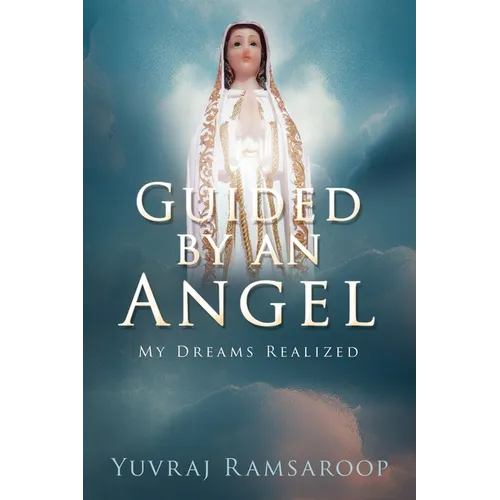 Guided by an Angel: My Dreams Realized