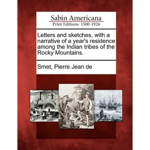 Letters and Sketches, with a Narrative of a Year's Residence Among the Indian Tribes of the Rocky Mountains.