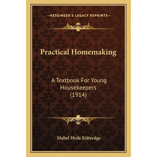 Practical Homemaking: A Textbook For Young Housekeepers (1914)