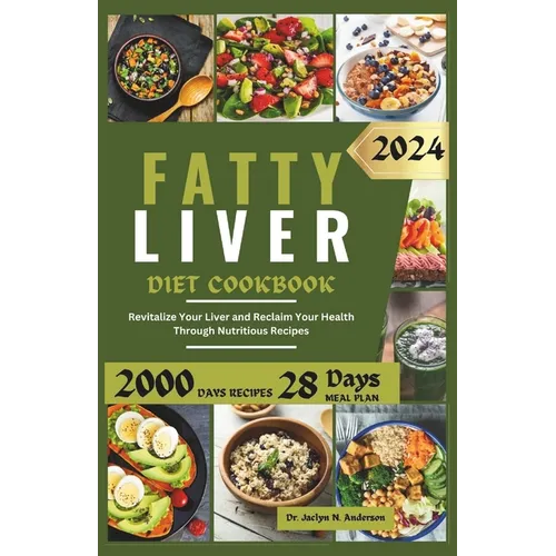 Fatty Liver Diet Cookbook: Revitalize Your Liver and Reclaim Your Health Through Nutritious Recipes