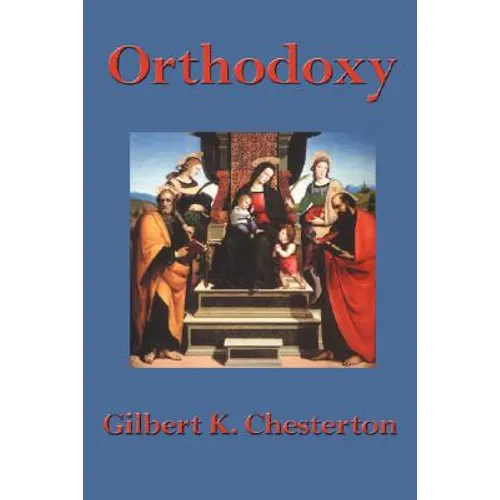 Orthodoxy: A Meditation on Faith, Reason, and the Nature of Belief