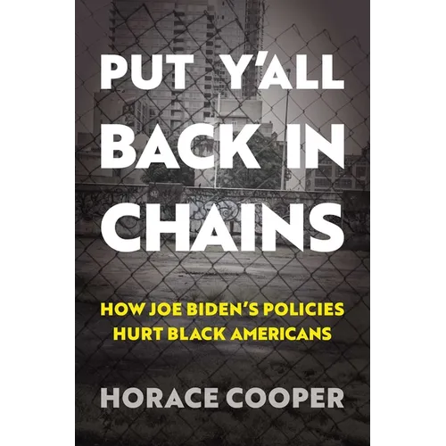 Put Y'All Back in Chains: How Joe Biden's Policies Hurt Black Americans