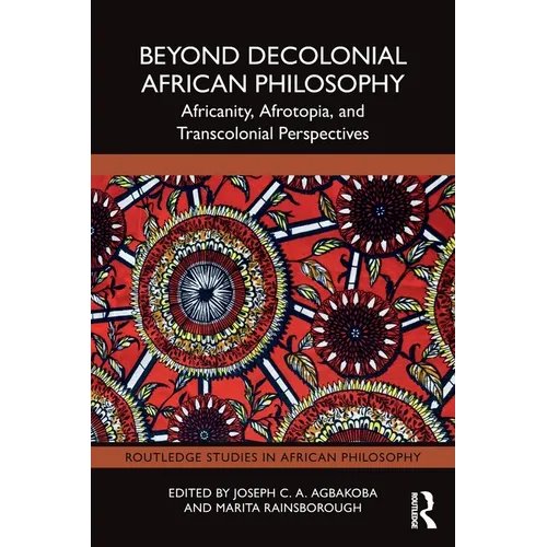 Beyond Decolonial African Philosophy: Africanity, Afrotopia, and Transcolonial Perspectives