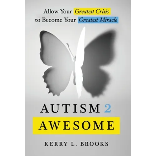 Autism 2 Awesome: Allow Your Greatest Crisis to Become Your Greatest Miracle