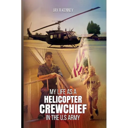 My Life as a Helicopter Crewchief in the U.S Army