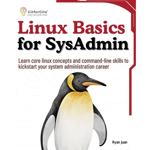 Linux Basics for SysAdmin: Learn core linux concepts and command-line skills to kickstart your system administration career