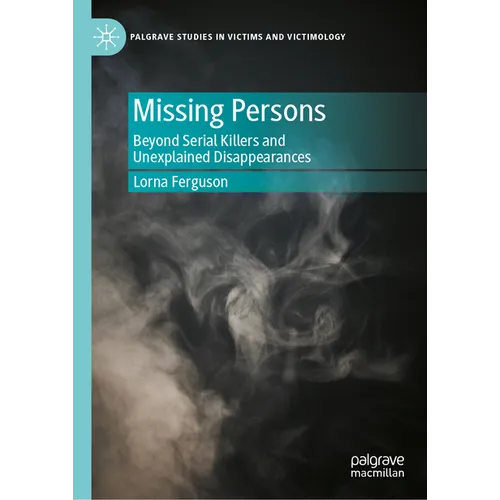 Missing Persons: Beyond Serial Killers and Unexplained Disappearances