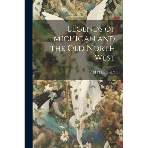 Legends of Michigan and the Old North West