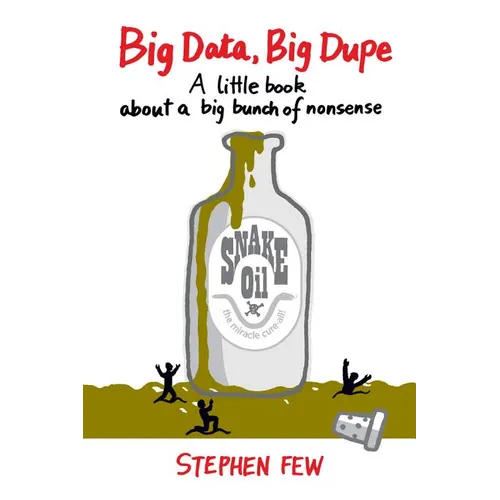 Big Data, Big Dupe: A Little Book about a Big Bunch of Nonsense
