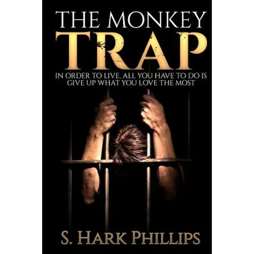 The Monkey Trap: In order to live, all you have to do is give up what you love most