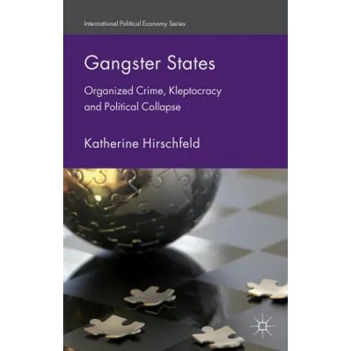 Gangster States: Organized Crime, Kleptocracy and Political Collapse